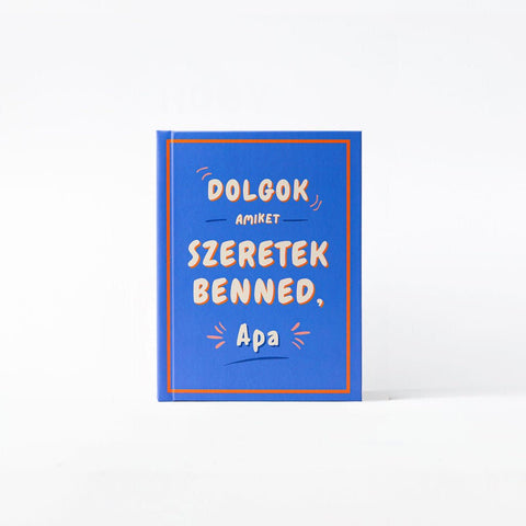 Dolgok, amiket szeretek benned, Apa — kitölthető ajándékkönyv. - korvonal.com